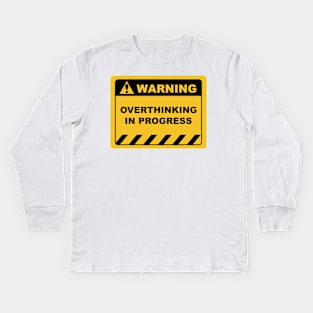 Warning Sign "Warning Overthinking In Progress" Sayings Sarcasm Humor Quotes Kids Long Sleeve T-Shirt